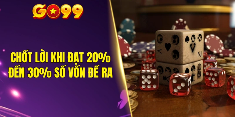 Chốt lời khi đạt 20% đến 30% số vốn đề ra