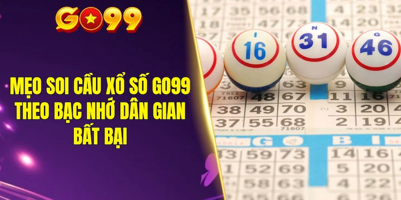 Mẹo soi cầu xổ số GO99 theo bạc nhớ dân gian bất bại