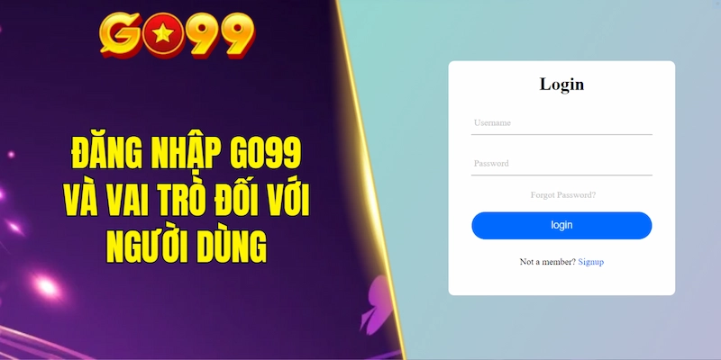 Tìm hiểu đăng nhập GO99 và vai trò đối với người dùng